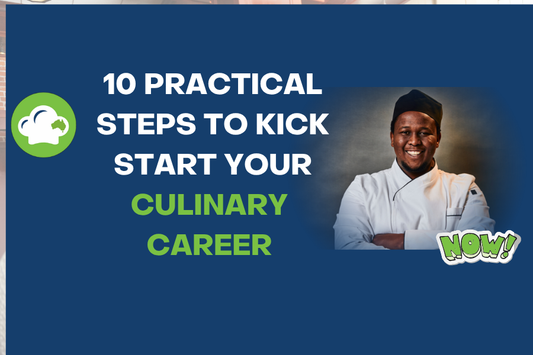 10 practical steps you can take to get started on a culinary career